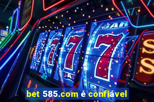 bet 585.com é confiável